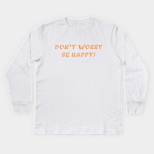 Don't Worry Be Happy Kids Long Sleeve T-Shirt